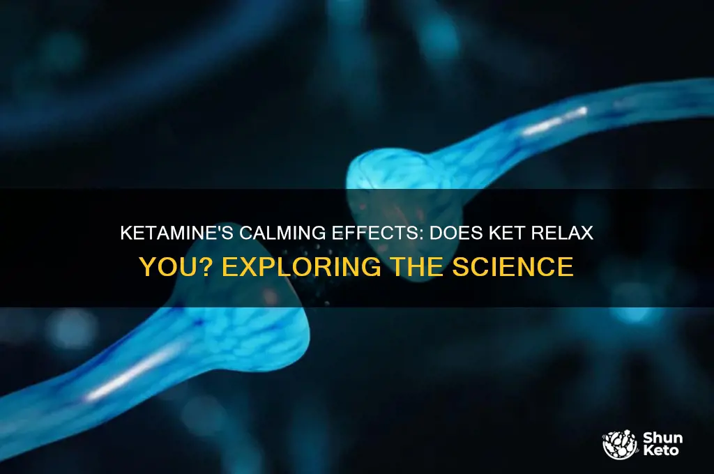 does ket relax you