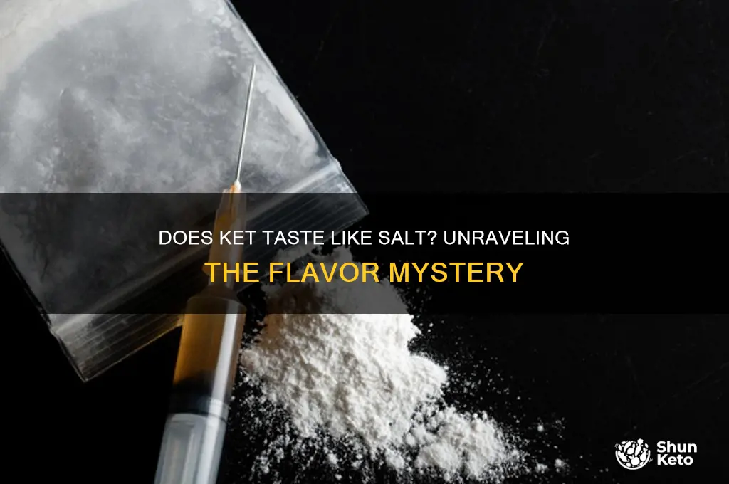 does ket taste like salt