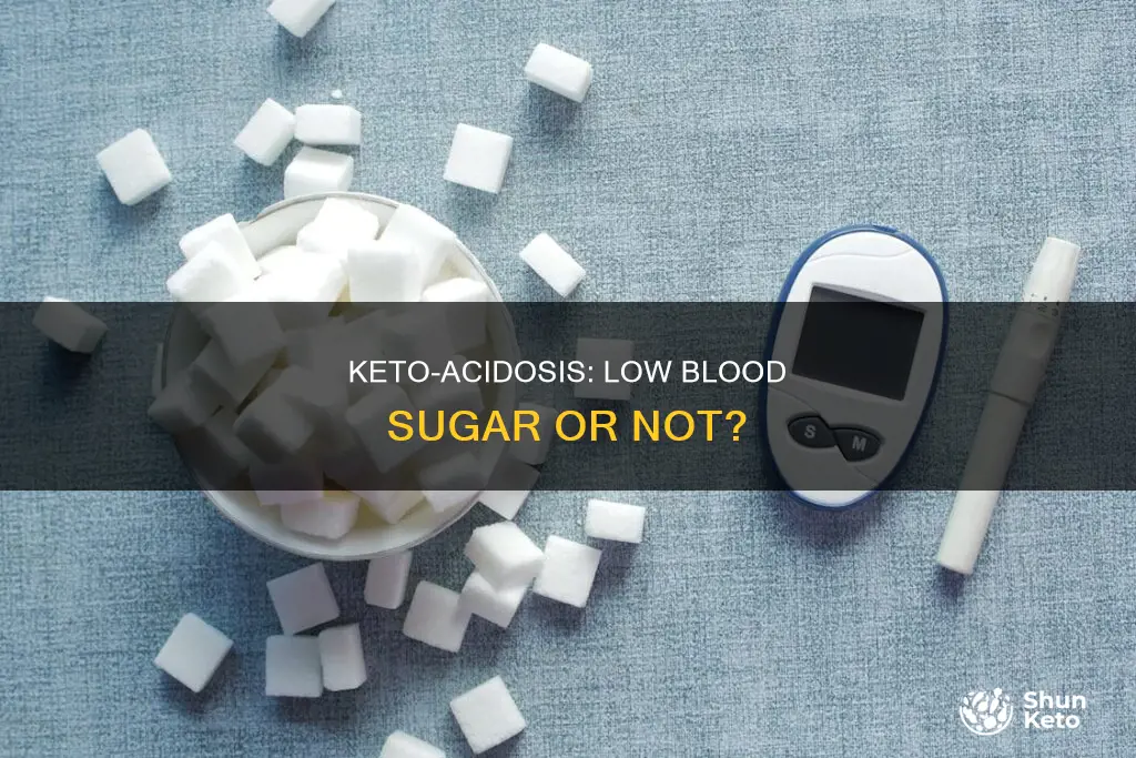 does keto-acidosis result in low blood sugar