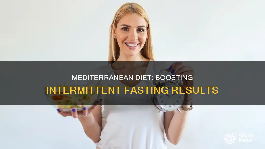 does mediterranean diet increase effectiveness of intermittent fasting