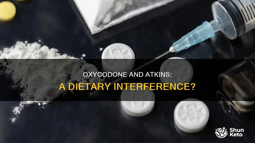 does oxycodone interfere with the atkins diet