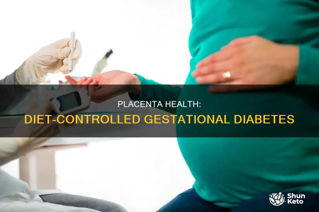 does placenta deteriorate with diet controlled gestational diabetes