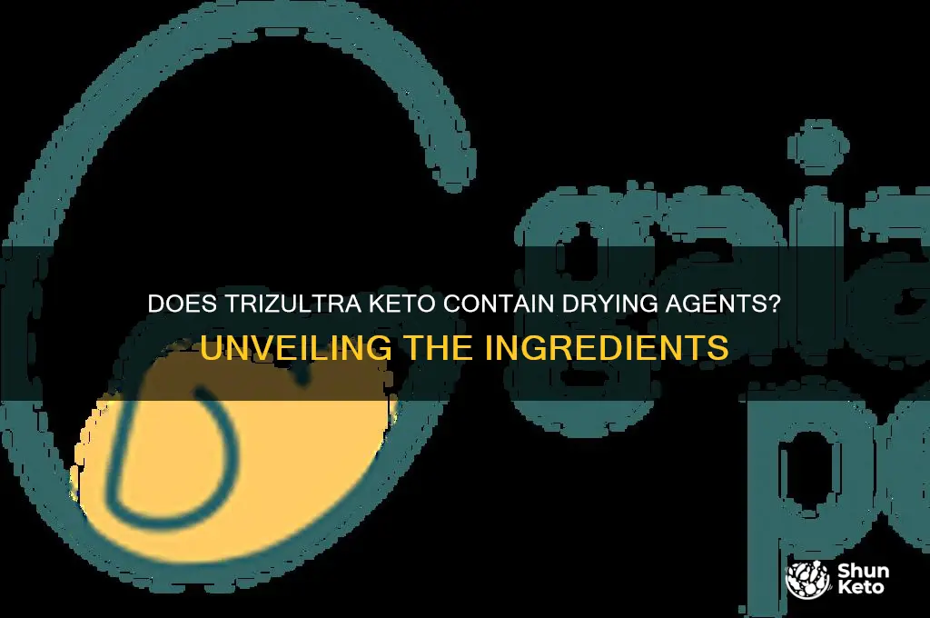 does trizultra keto have drying agent