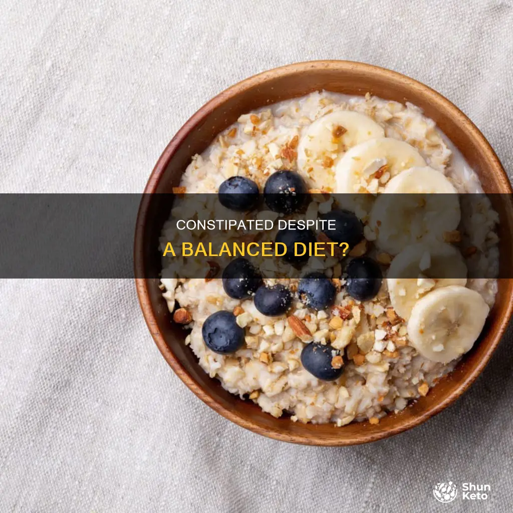 have a balanced diet but still have constipation