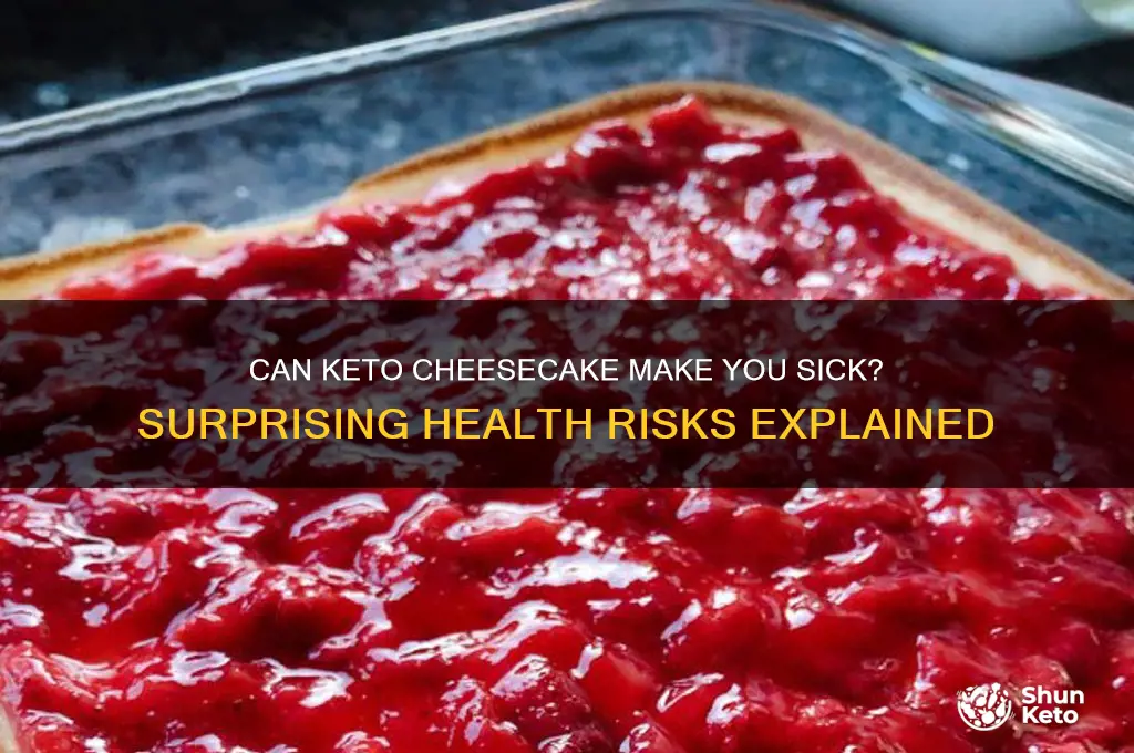 how can i get sick from eating keto cheesecake