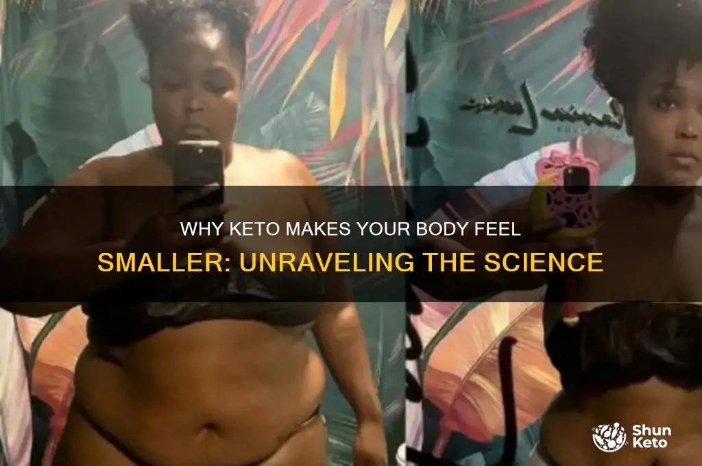 how come my body feels smaller on the keto diet