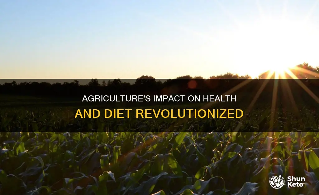 how has the development of agriculture changed health and diet