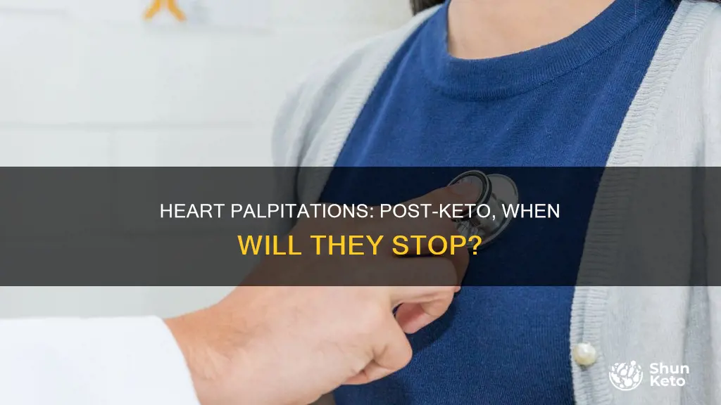 how long after stoping keto will my heart stop palpating