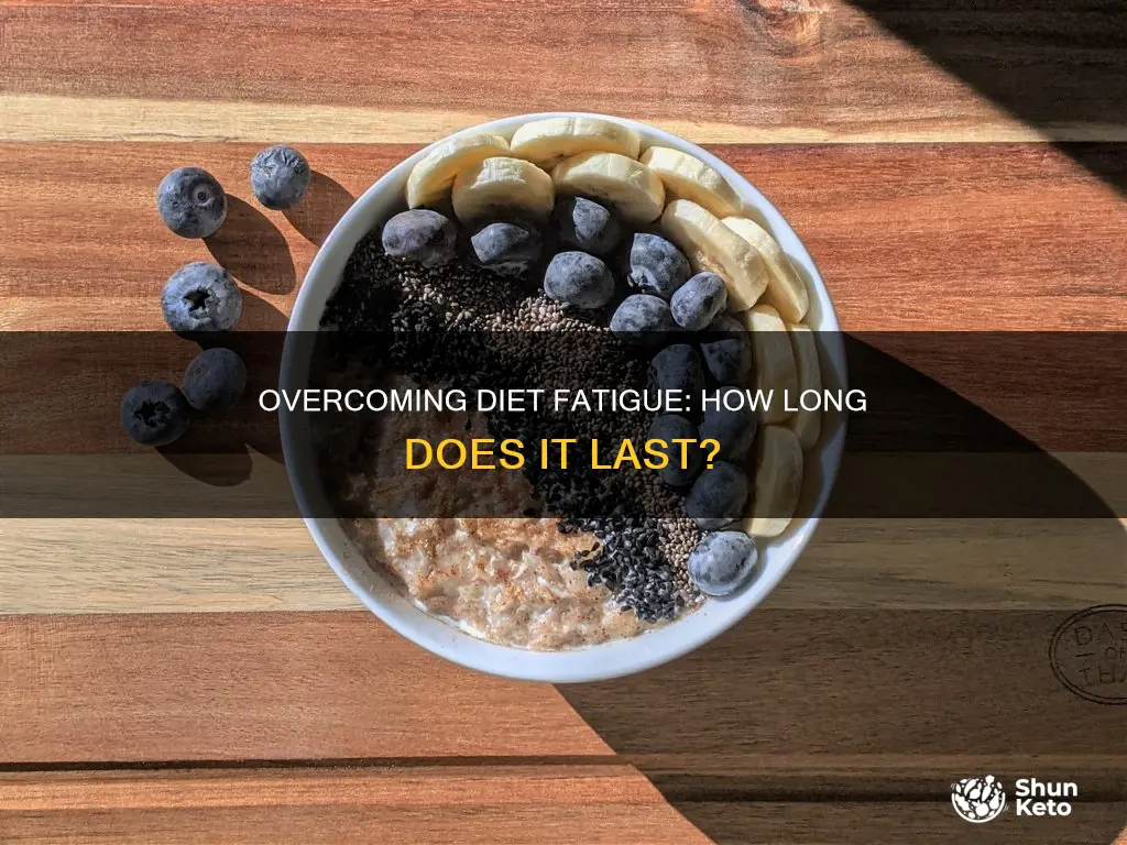 how long does diet fatigue last