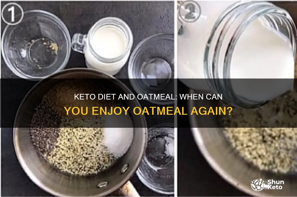 how long until i eat oatmeal in keto diet