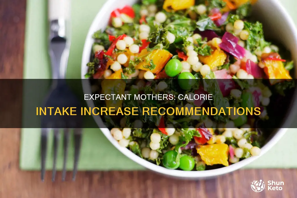 how many calories should expectant mother increase their diet by