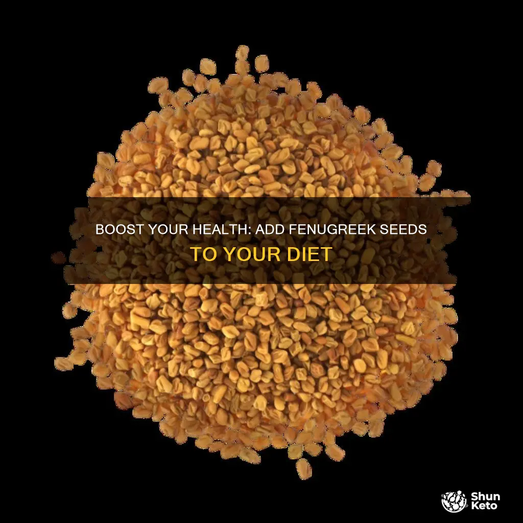 how to add fenugreek seeds to your diet