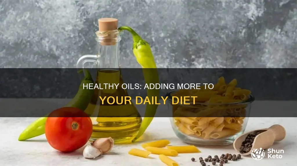 how to add more oil to your diet