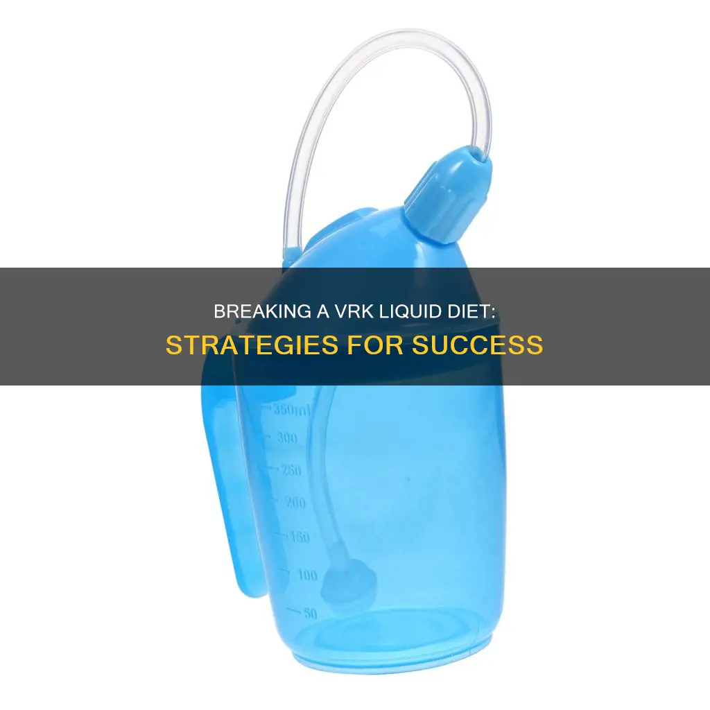 how to break vrk liquid diet