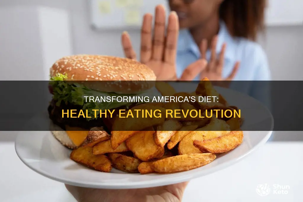 how to change the unhealthy american diet