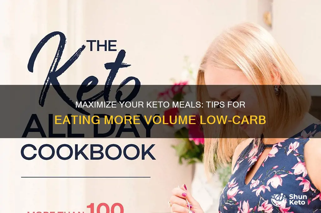 how to eat more volume on keto