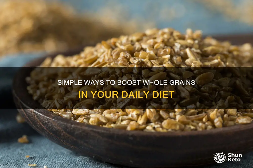 how to increase whole grains in diet
