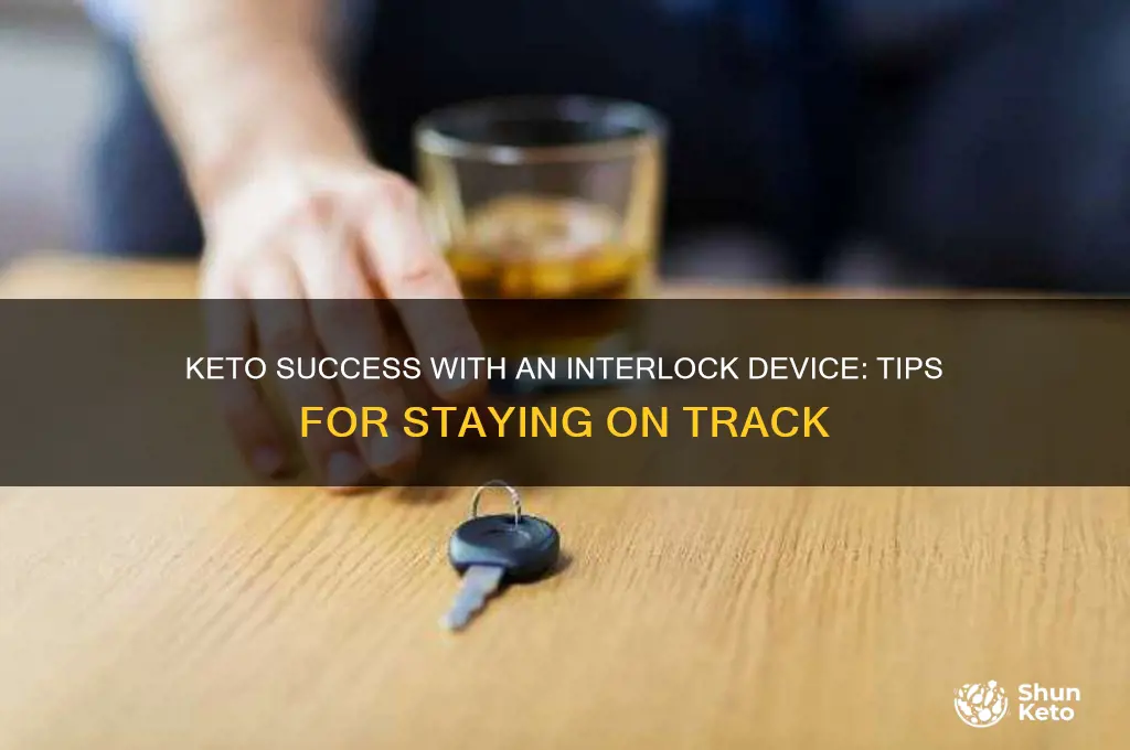 how to stay on keto diet with interlock device