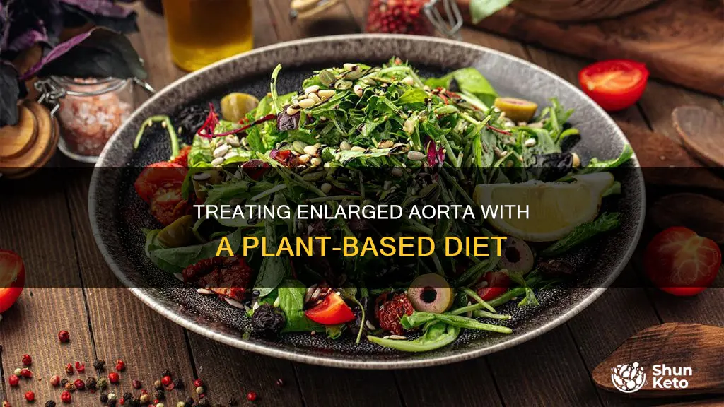 how to treat enlarged aorta with plant based diet