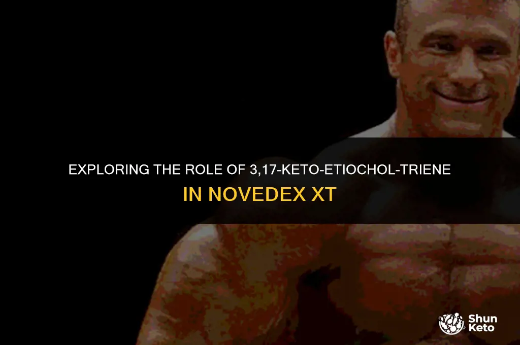 is 3 17-keto-etiochol-triene in novedex xt