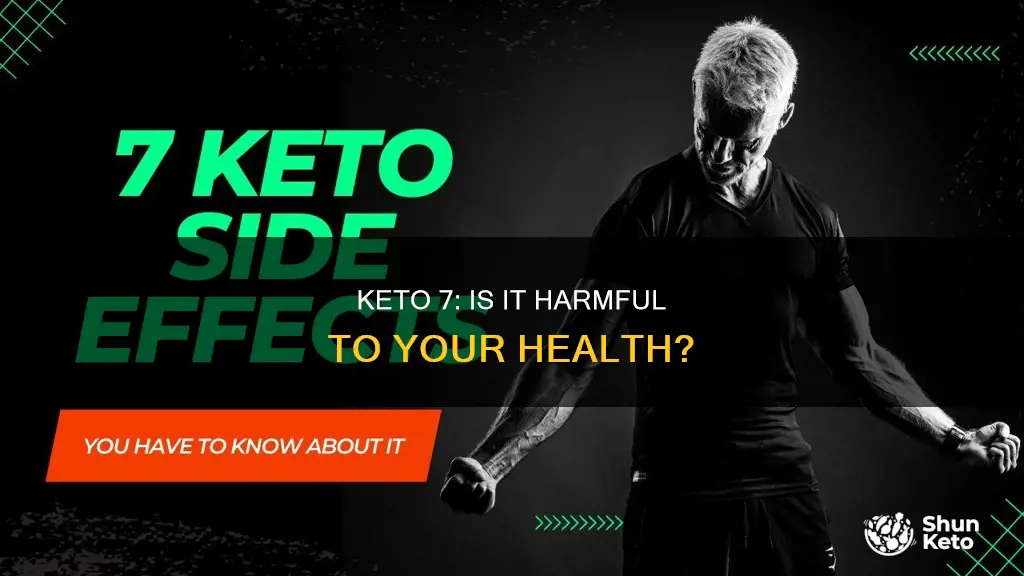 is 7 keto bad for you