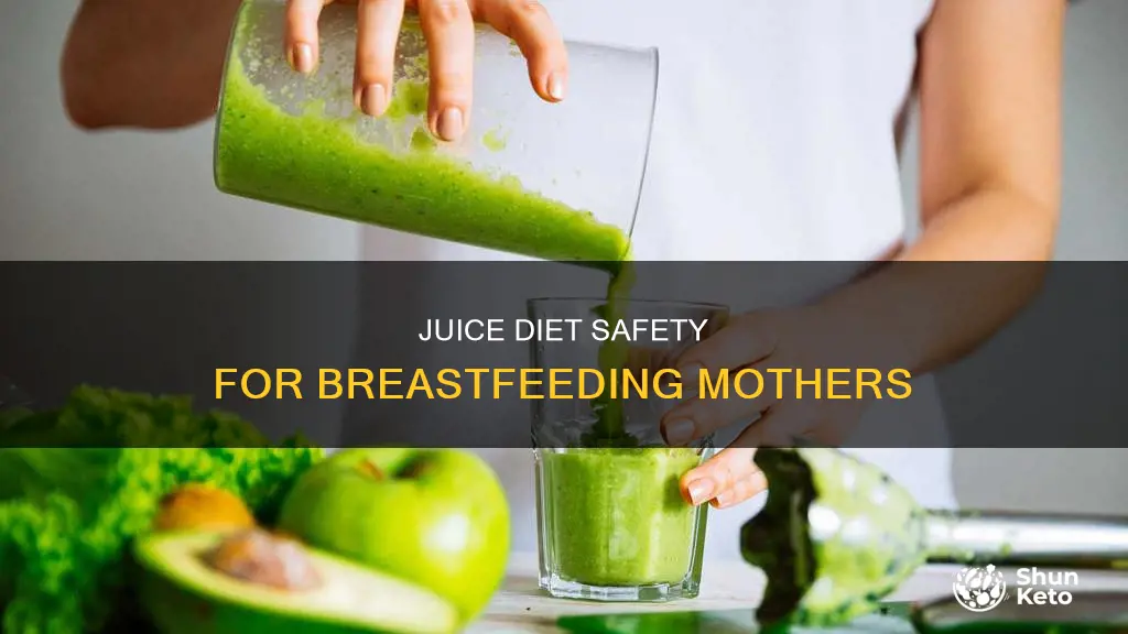 is a juice diet safe while breastfeeding