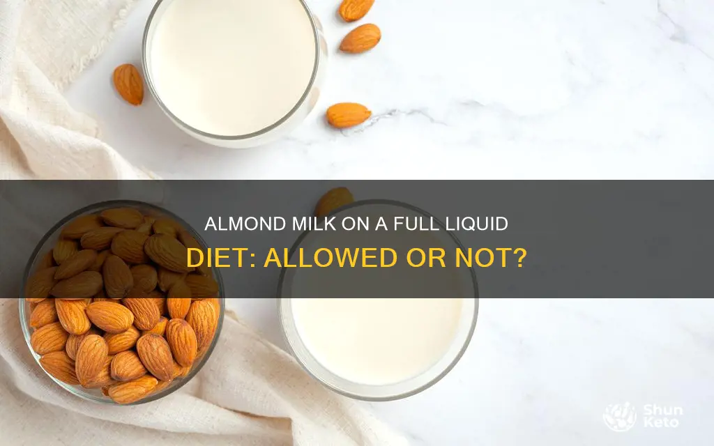 is almond milk allowed on full liquid diet