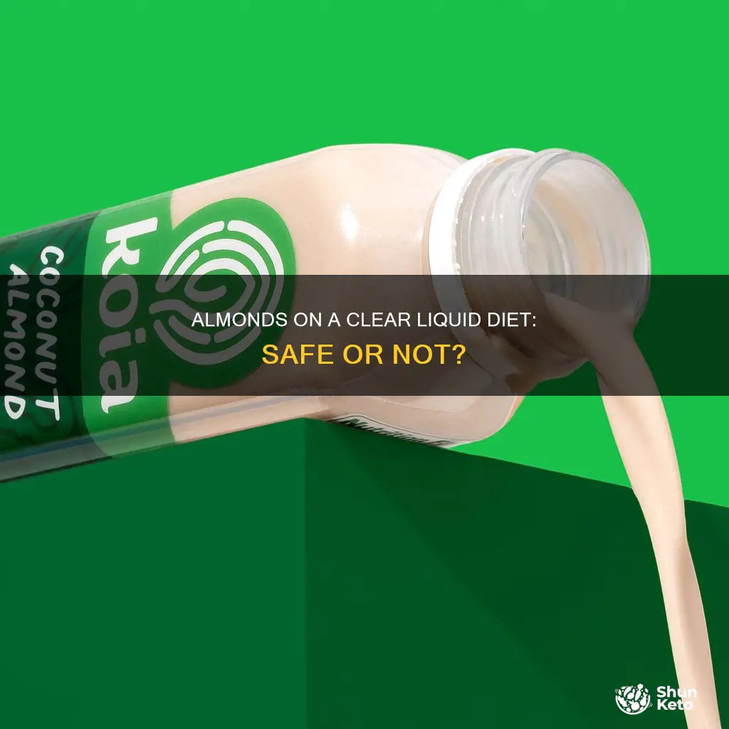 is almond ok for clear liquid diet