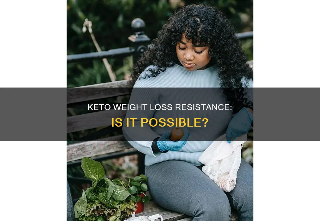 is anyone resistant to losing weight on keto