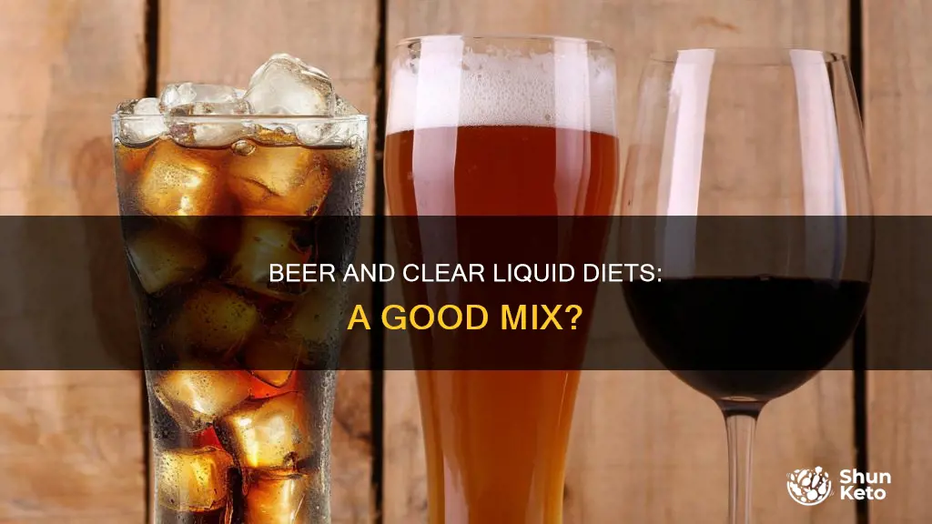 is beer ok on a clear liquid diet