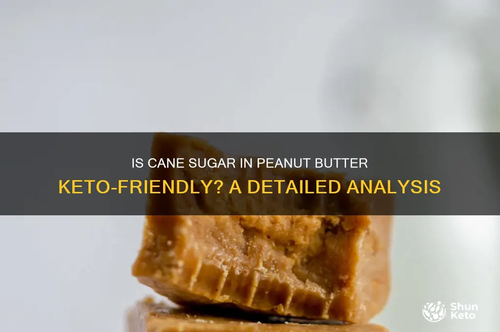 is cane sugar ok in peanut butter on keto