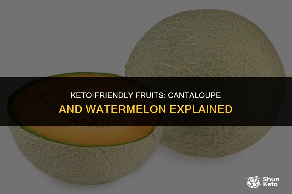 is cantaloupe and watermelon keto friendly