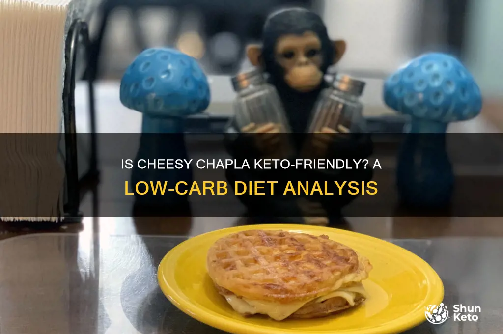 is cheesy chapla keto