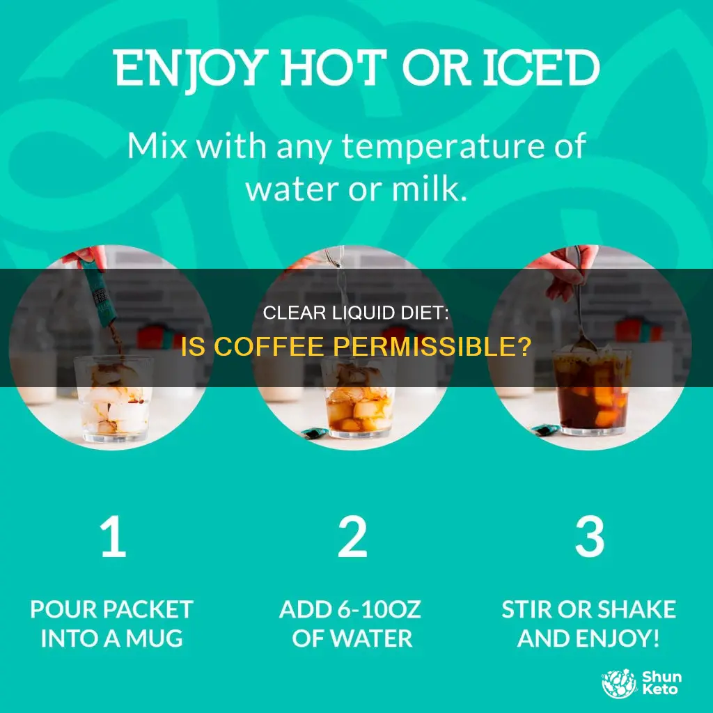 is coffee ok for clear liquid diet
