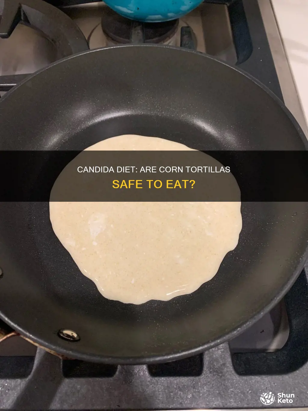 is corn tortilla ok for candida diet