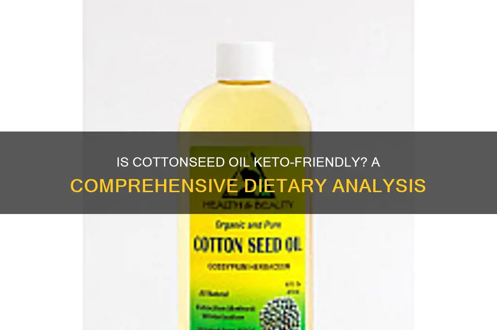 is cottonseed oil ok to eat on keto