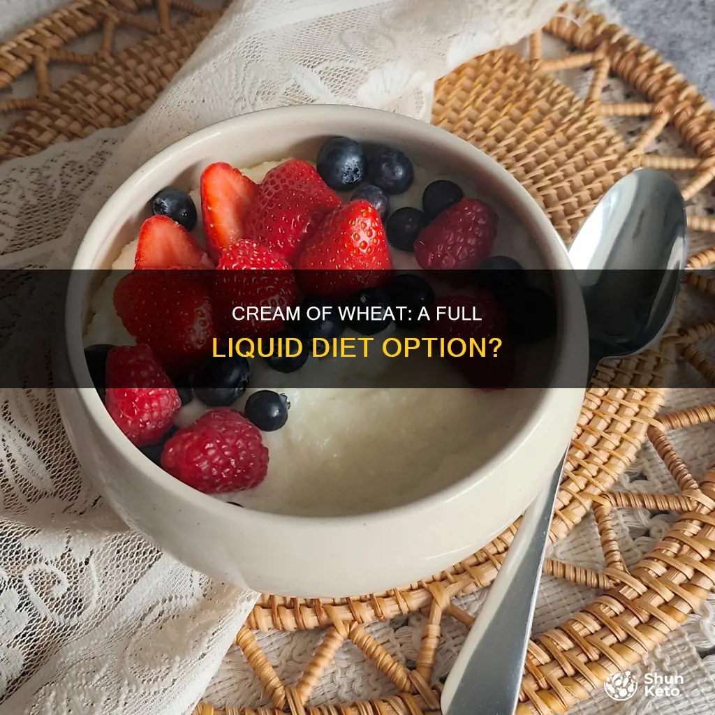 is cream of wheat ok in full liquid diet
