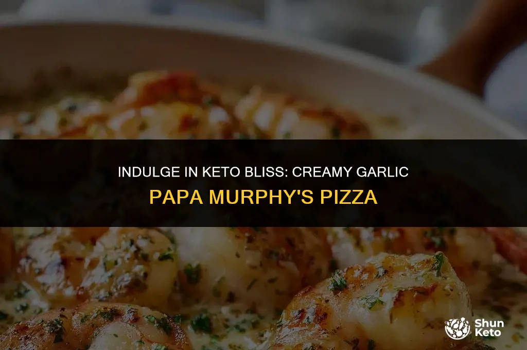 is creamy garlic papa murphys keto