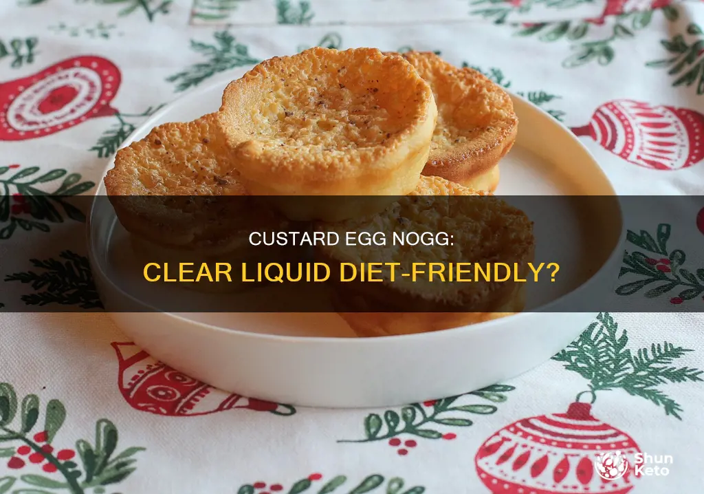 is custard egg nogg on a clear liquid diet