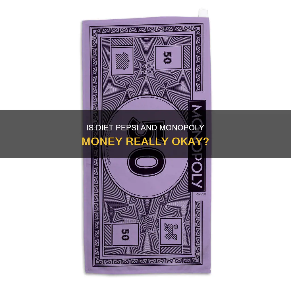 is diet pepsi okay is monopoly money okay