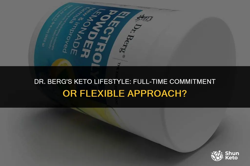 is dr berg on keto full time
