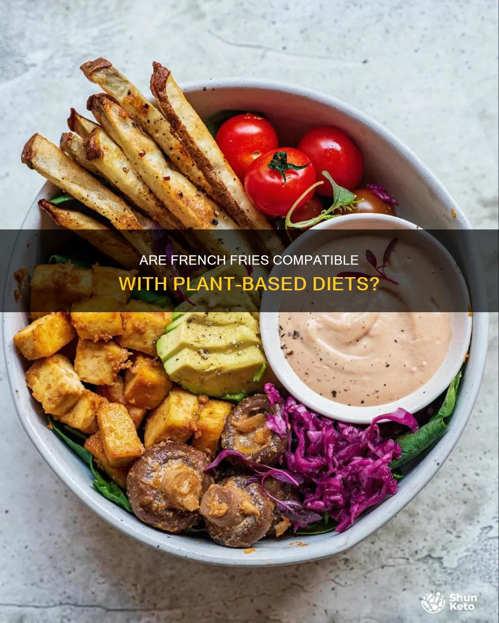 is french fries included in a plant based diet