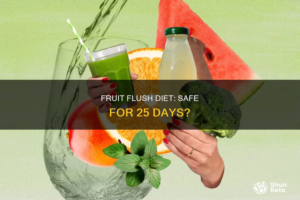 is fruit flush diet safe for 25 days