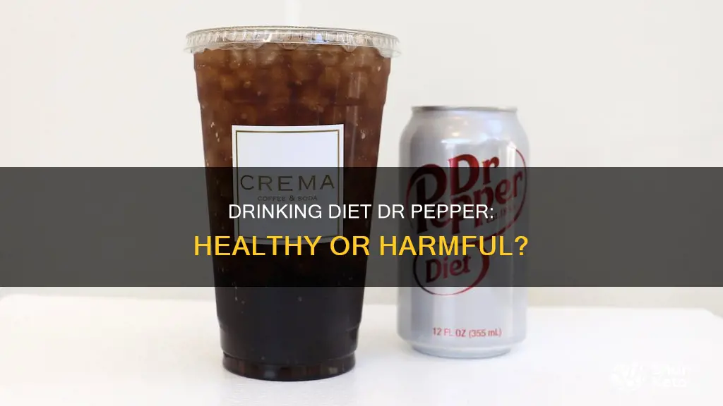 is it ok for me to drink diet dr pepper