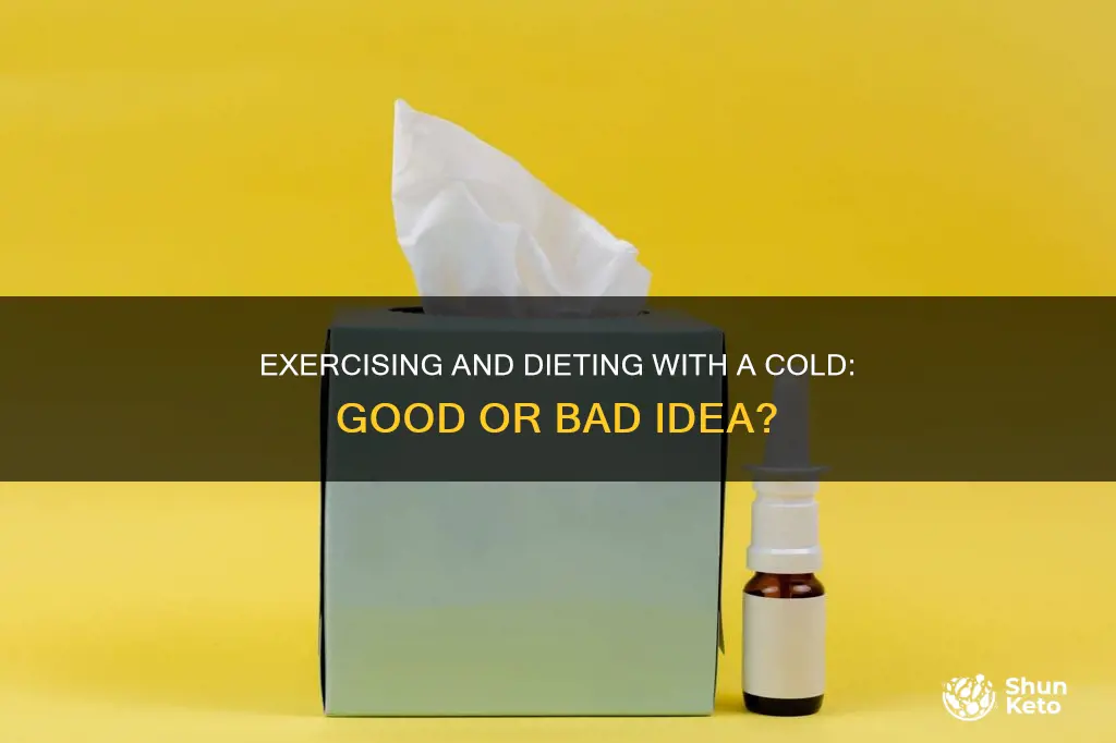is it ok to diet and exercise with a cold