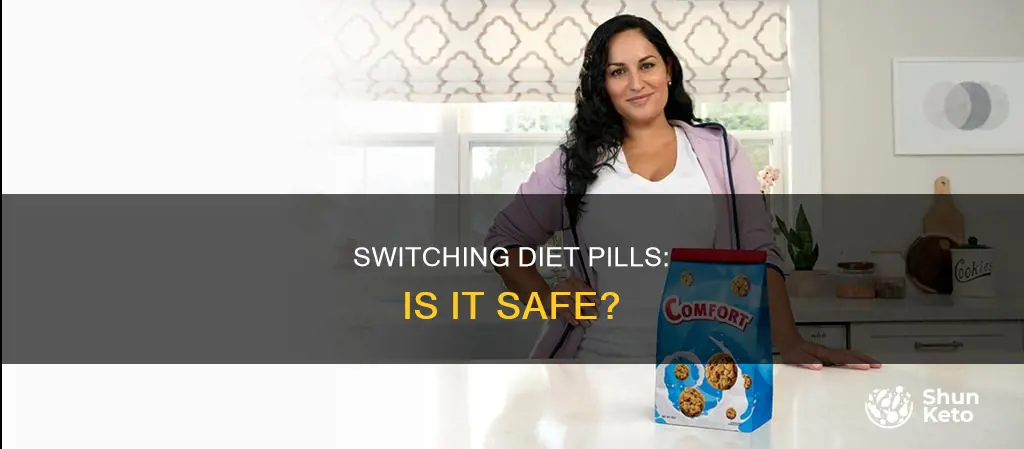 is it ok to switch diet pills