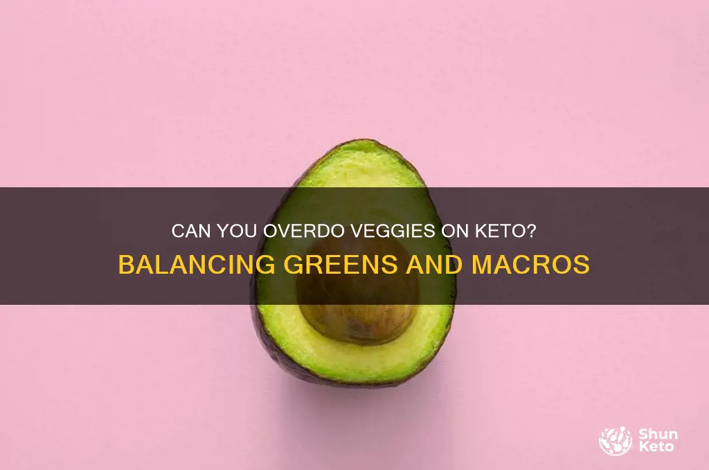 is it possible to eat too many vegetables on keto