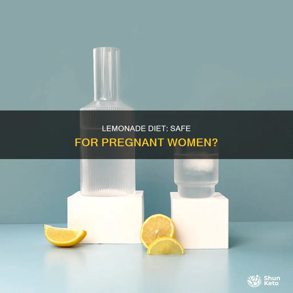 is it safe to do the lemonade diet while pregnant