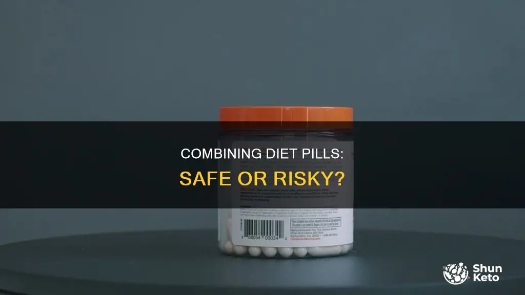 is it safe to take 2 different diet pills