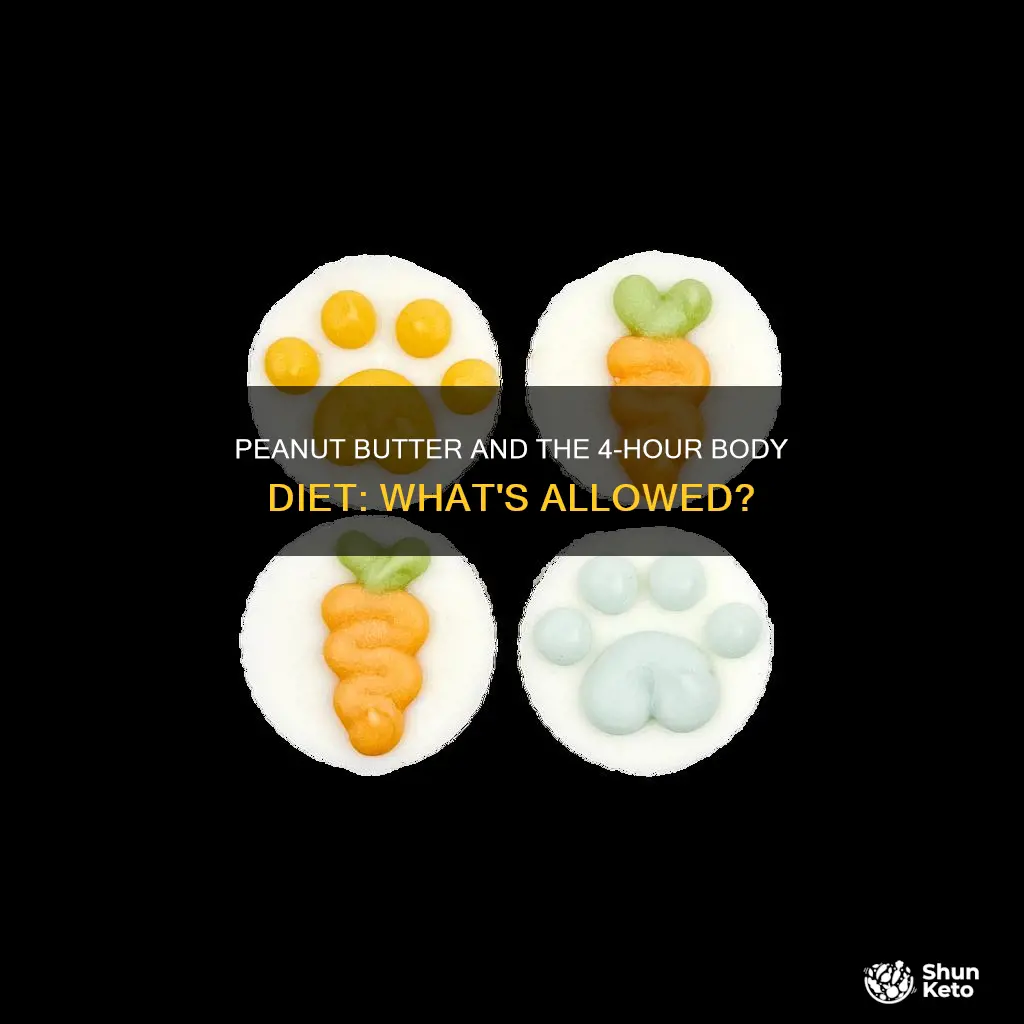 is peanut butter allowed on 4 hour body diet